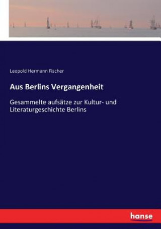 Knjiga Aus Berlins Vergangenheit Leopold Hermann Fischer