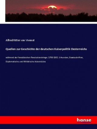 Kniha Quellen zur Geschichte der deutschen Kaiserpolitik Oesterreichs Alfred Ritter von Vivenot