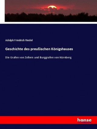 Kniha Geschichte des preussischen Koenigshauses Adolph Friedrich Riedel