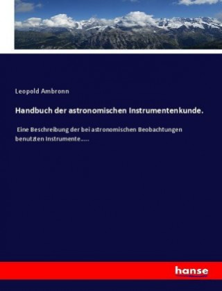 Könyv Handbuch der astronomischen Instrumentenkunde. Leopold Ambronn