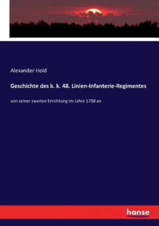 Könyv Geschichte des k. k. 48. Linien-Infanterie-Regimentes Alexander Hold