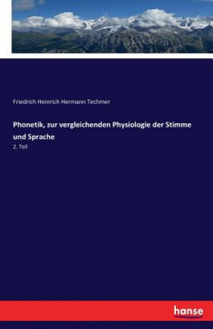 Knjiga Phonetik, zur vergleichenden Physiologie der Stimme und Sprache Friedrich Heinrich Hermann Techmer