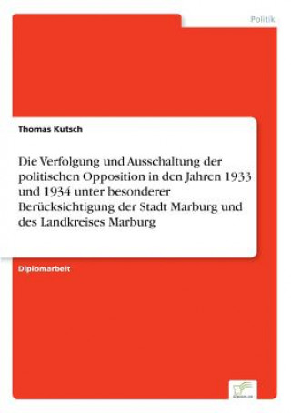 Carte Verfolgung und Ausschaltung der politischen Opposition in den Jahren 1933 und 1934 unter besonderer Berucksichtigung der Stadt Marburg und des Landkre Thomas Kutsch