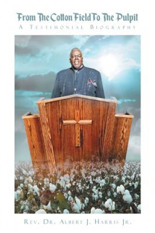 Knjiga From the Cotton Field to the Pulpit Rev. Dr. Albert J. Harris Jr.