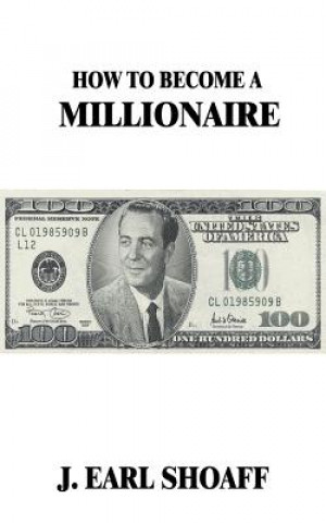 Kniha How to Become a Millionaire! J. Earl Shoaff