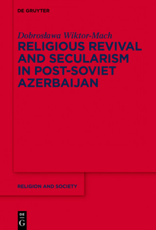 Kniha Religious Revival and Secularism in Post-Soviet Azerbaijan Dobroslawa Wiktor-Mach