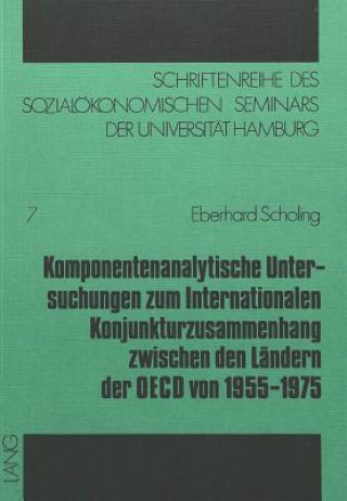 Knjiga Komponentenanalytische Untersuchungen zum internationalen Konjunkturzusammenhang zwischen den Laendern der OECD von 1955-1975 Eberhard Scholing