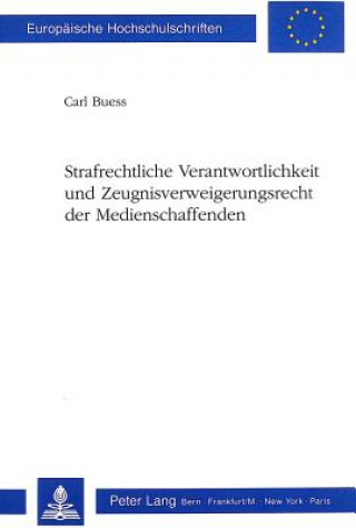 Książka Strafrechtliche Verantwortlichkeit und Zeugnisverweigerungsrecht der Medienschaffenden Carl Buess