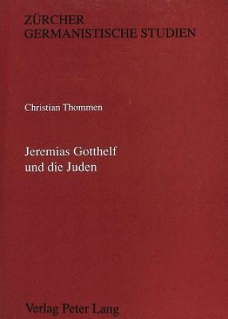 Knjiga Jeremias Gotthelf und die Juden Christian Thommen