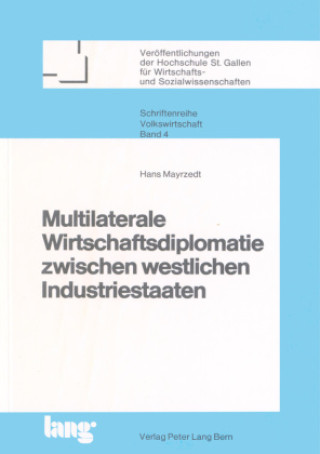 Kniha Multilaterale Wirtschaftsdiplomatie zwischen westlichen Industriestaaten Hans Mayrzedt