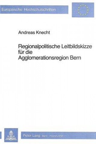 Carte Regionalpolitische Leitbildskizze fuer die Agglomerationsregion Bern Andreas Knecht