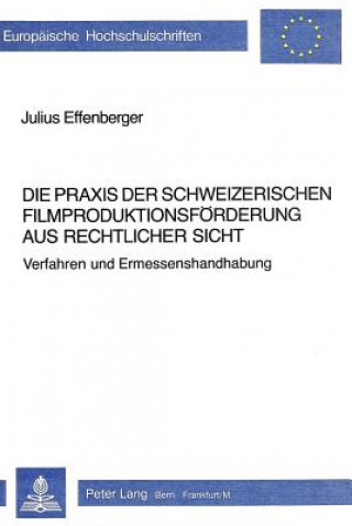 Könyv Die Praxis der schweizerischen Filmproduktionsfoerderung aus rechtlicher Sicht Julius Effenberger