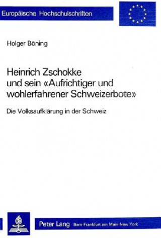 Book Heinrich Zschokke und sein Â«Aufrichtiger und wohlerfahrener SchweizerboteÂ» Holger Böning