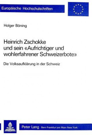 Book Heinrich Zschokke und sein Â«Aufrichtiger und wohlerfahrener SchweizerboteÂ» Holger Böning