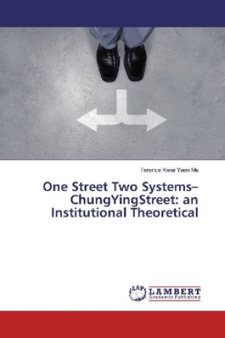 Книга One Street Two Systems-ChungYingStreet: an Institutional Theoretical Terence Kwai Yuen Ma