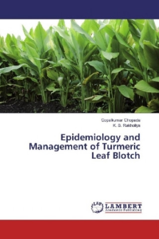 Книга Epidemiology and Management of Turmeric Leaf Blotch Gopalkumar Chopada