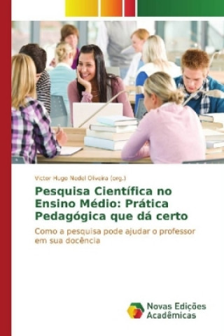 Carte Pesquisa Científica no Ensino Médio: Prática Pedagógica que dá certo Victor Hugo Nedel Oliveira (org. )