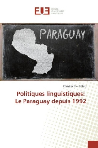 Kniha Politiques linguistiques: Le Paraguay depuis 1992 Christine Pic- Gillard