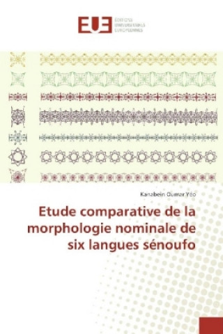 Könyv Etude comparative de la morphologie nominale de six langues sénoufo Kanabein Oumar Yéo