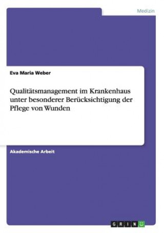 Книга Qualitatsmanagement im Krankenhaus unter besonderer Berucksichtigung der Pflege von Wunden Eva Maria Weber