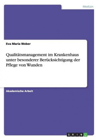 Buch Qualitatsmanagement im Krankenhaus unter besonderer Berucksichtigung der Pflege von Wunden Eva Maria Weber