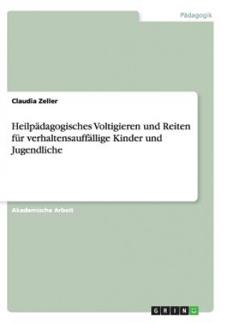 Könyv Heilpadagogisches Voltigieren und Reiten fur verhaltensauffallige Kinder und Jugendliche Claudia Zeller