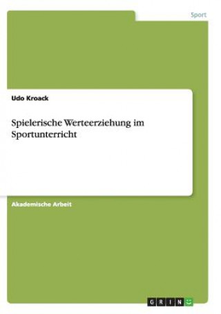 Könyv Spielerische Werteerziehung im Sportunterricht Udo Kroack