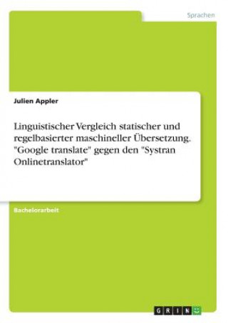 Carte Linguistischer Vergleich statischer und regelbasierter maschineller Übersetzung. "Google translate" gegen den "Systran Onlinetranslator" Julien Appler
