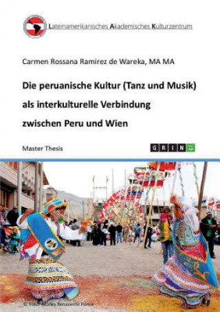 Buch Die peruanische Kultur (Tanz und Musik) als interkulturelle Verbindung zwischen Peru und Wien Carmen Rossana Ramirez de Wareka