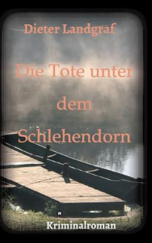 Książka Die Tote unter dem Schlehendorn Dieter Landgraf