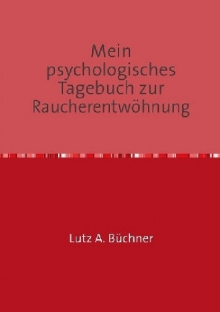 Kniha Mein psychologisches Tagebuch zur Raucherentwöhnung Lutz A. Büchner
