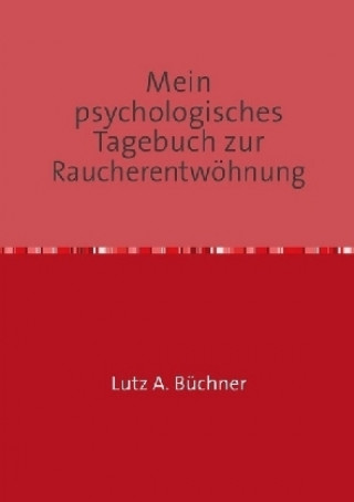 Knjiga Mein psychologisches Tagebuch zur Raucherentwöhnung Lutz A. Büchner