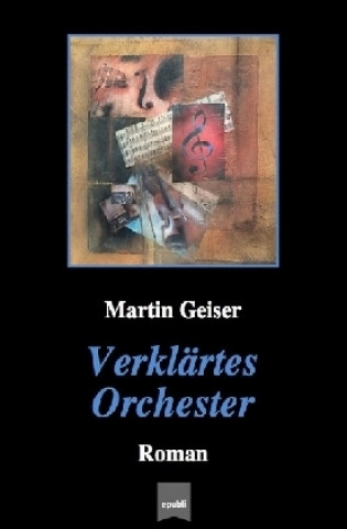 Knjiga Verklärtes Orchester Martin Geiser