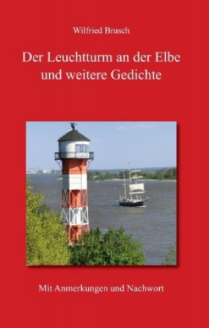 Könyv Der Leuchtturm an der Elbe und weitere Gedichte Wilfried Brusch