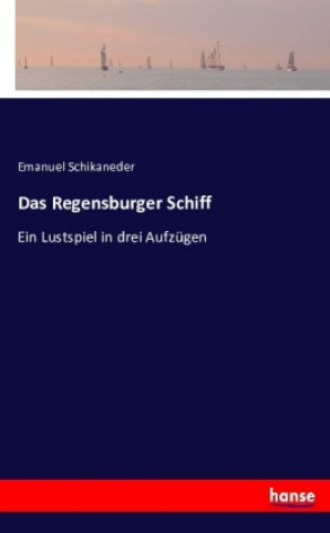Kniha Das Regensburger Schiff Emanuel Schikaneder