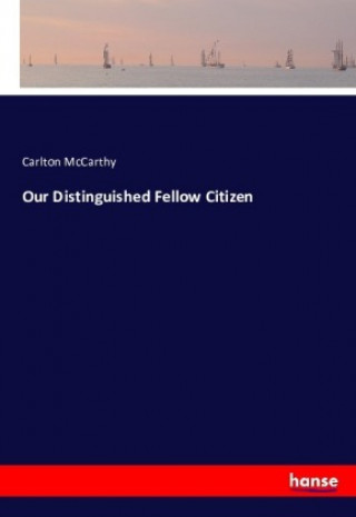 Kniha Our Distinguished Fellow Citizen Carlton McCarthy