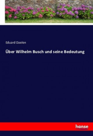 Kniha Über Wilhelm Busch und seine Bedeutung Eduard Daelen