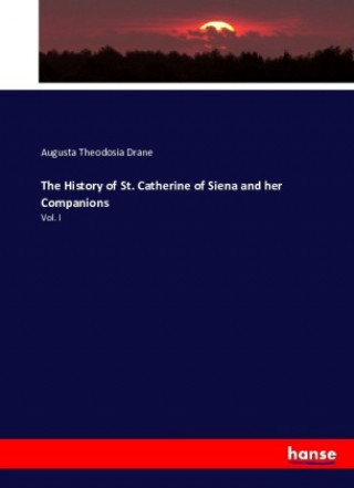 Kniha The History of St. Catherine of Siena and her Companions Augusta Theodosia Drane