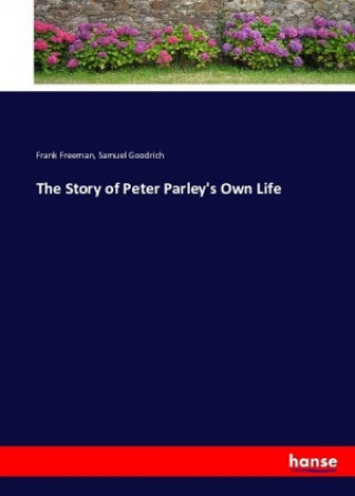 Könyv The Story of Peter Parley's Own Life Frank Freeman
