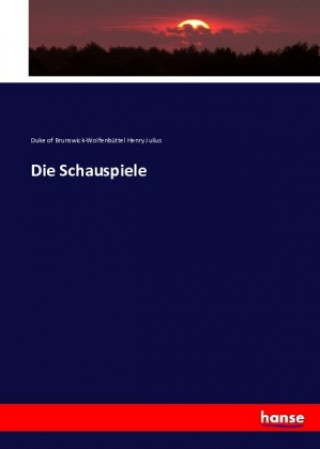 Knjiga Die Schauspiele Duke of Brunswick-Wolfenbüttel Henry Julius