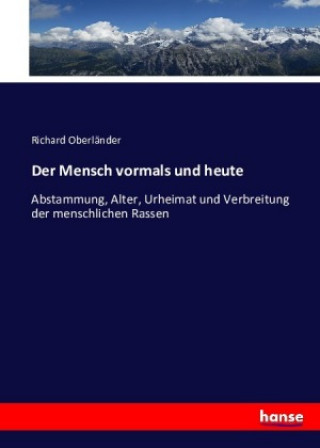 Kniha Der Mensch vormals und heute Richard Oberländer