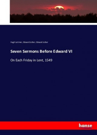 Könyv Seven Sermons Before Edward VI Hugh Latimer