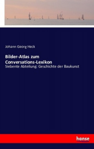 Kniha Bilder-Atlas zum Conversations-Lexikon Johann Georg Heck