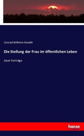Kniha Die Stellung der Frau im öffentlichen Leben Conrad Wilhelm Kambli
