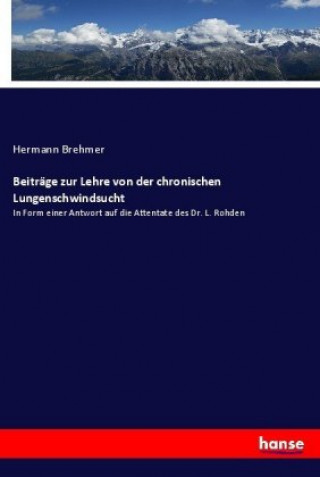 Kniha Beiträge zur Lehre von der chronischen Lungenschwindsucht Hermann Brehmer