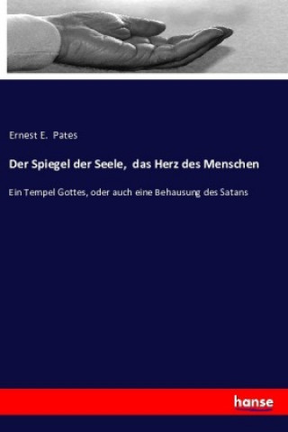 Knjiga Der Spiegel der Seele, das Herz des Menschen Ernest E. Pates