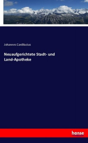 Book Neuaufgerichtete Stadt- und Land-Apotheke Johannes Cardilucius