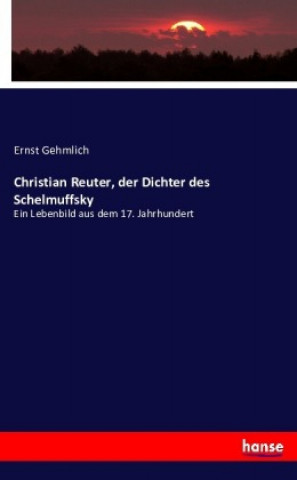 Книга Christian Reuter, der Dichter des Schelmuffsky Ernst Gehmlich