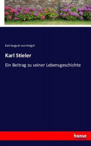 Könyv Karl Stieler Karl August von Heigel