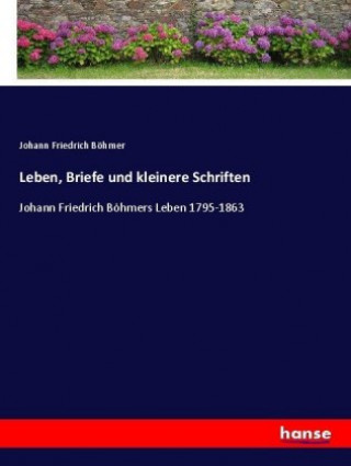 Carte Leben, Briefe und kleinere Schriften Johann Friedrich Böhmer